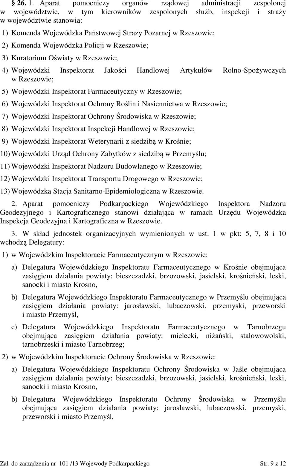 Pożarnej w Rzeszowie; 2) Komenda Wojewódzka Policji w Rzeszowie; 3) Kuratorium Oświaty w Rzeszowie; 4) Wojewódzki Inspektorat Jakości Handlowej Artykułów Rolno-Spożywczych w Rzeszowie; 5) Wojewódzki