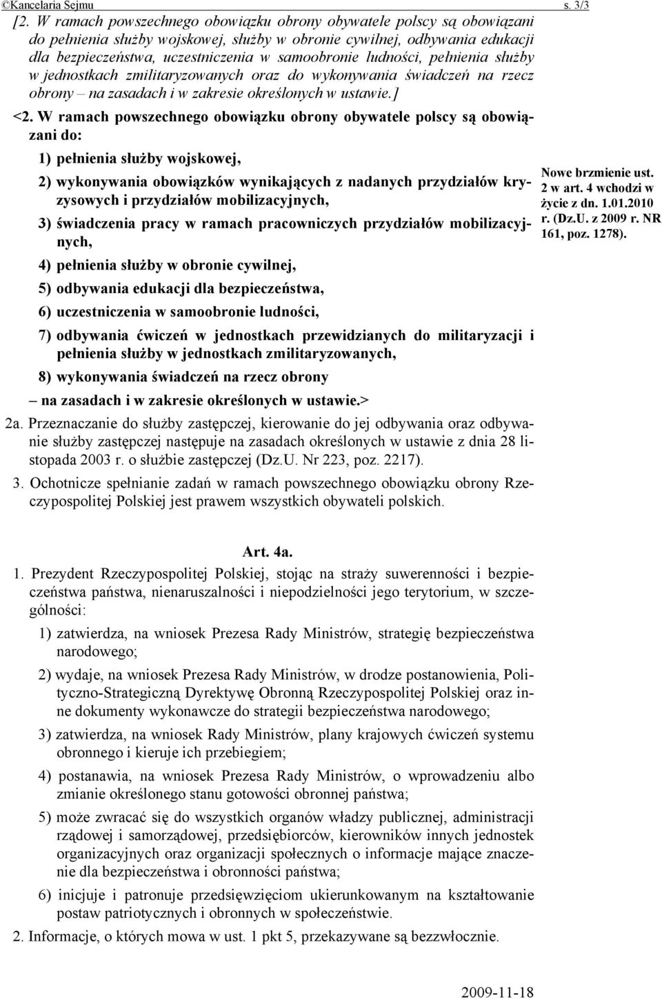 ludności, pełnienia służby w jednostkach zmilitaryzowanych oraz do wykonywania świadczeń na rzecz obrony na zasadach i w zakresie określonych w ustawie.] <2.