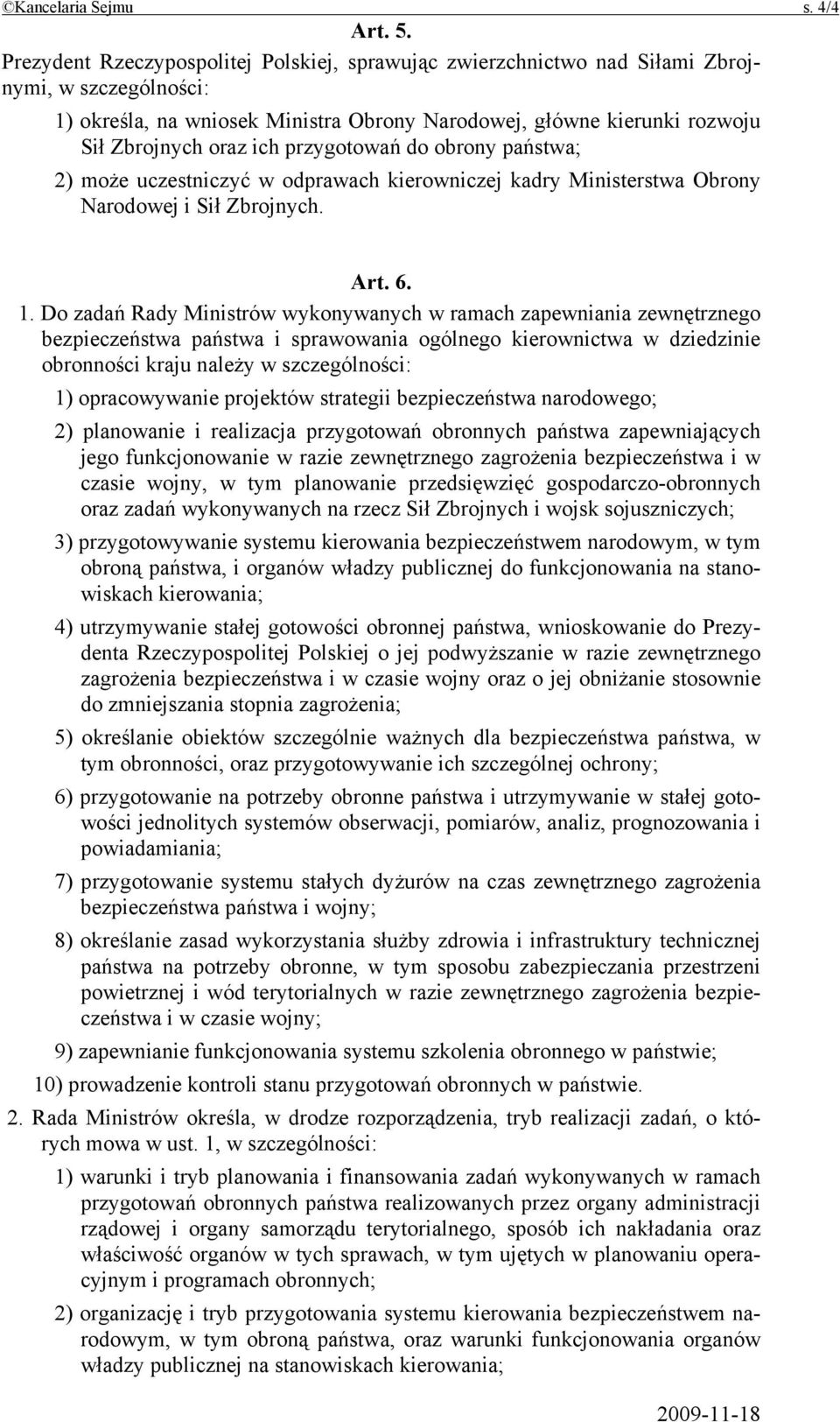 przygotowań do obrony państwa; 2) może uczestniczyć w odprawach kierowniczej kadry Ministerstwa Obrony Narodowej i Sił Zbrojnych. Art. 6. 1.