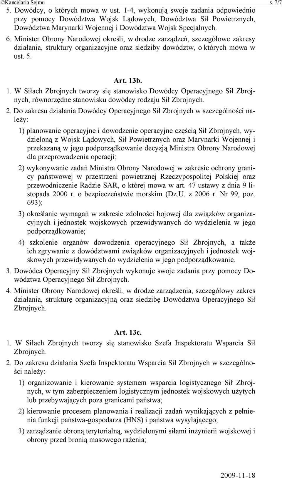 Minister Obrony Narodowej określi, w drodze zarządzeń, szczegółowe zakresy działania, struktury organizacyjne oraz siedziby dowództw, o których mowa w ust. 5. Art. 13