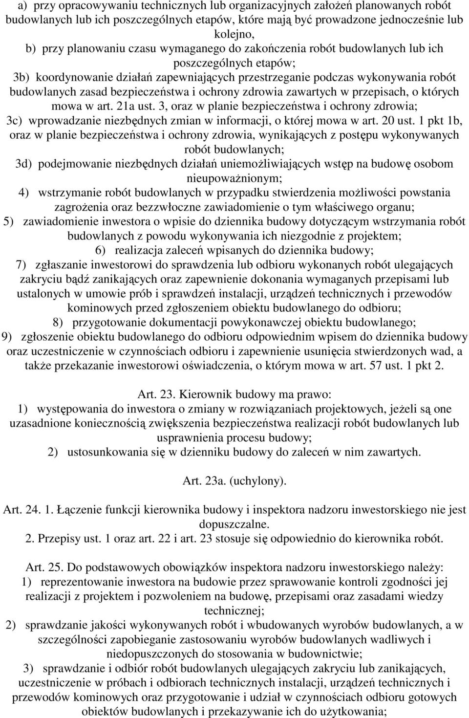 ochrony zdrowia zawartych w przepisach, o których mowa w art. 21a ust. 3, oraz w planie bezpieczeństwa i ochrony zdrowia; 3c) wprowadzanie niezbędnych zmian w informacji, o której mowa w art. 20 ust.