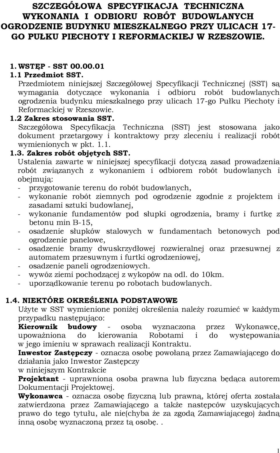 Przedmiotem niniejszej Szczegółowej Specyfikacji Technicznej (SST) są wymagania dotyczące wykonania i odbioru robót budowlanych ogrodzenia budynku mieszkalnego przy ulicach 17-go Pułku Piechoty i