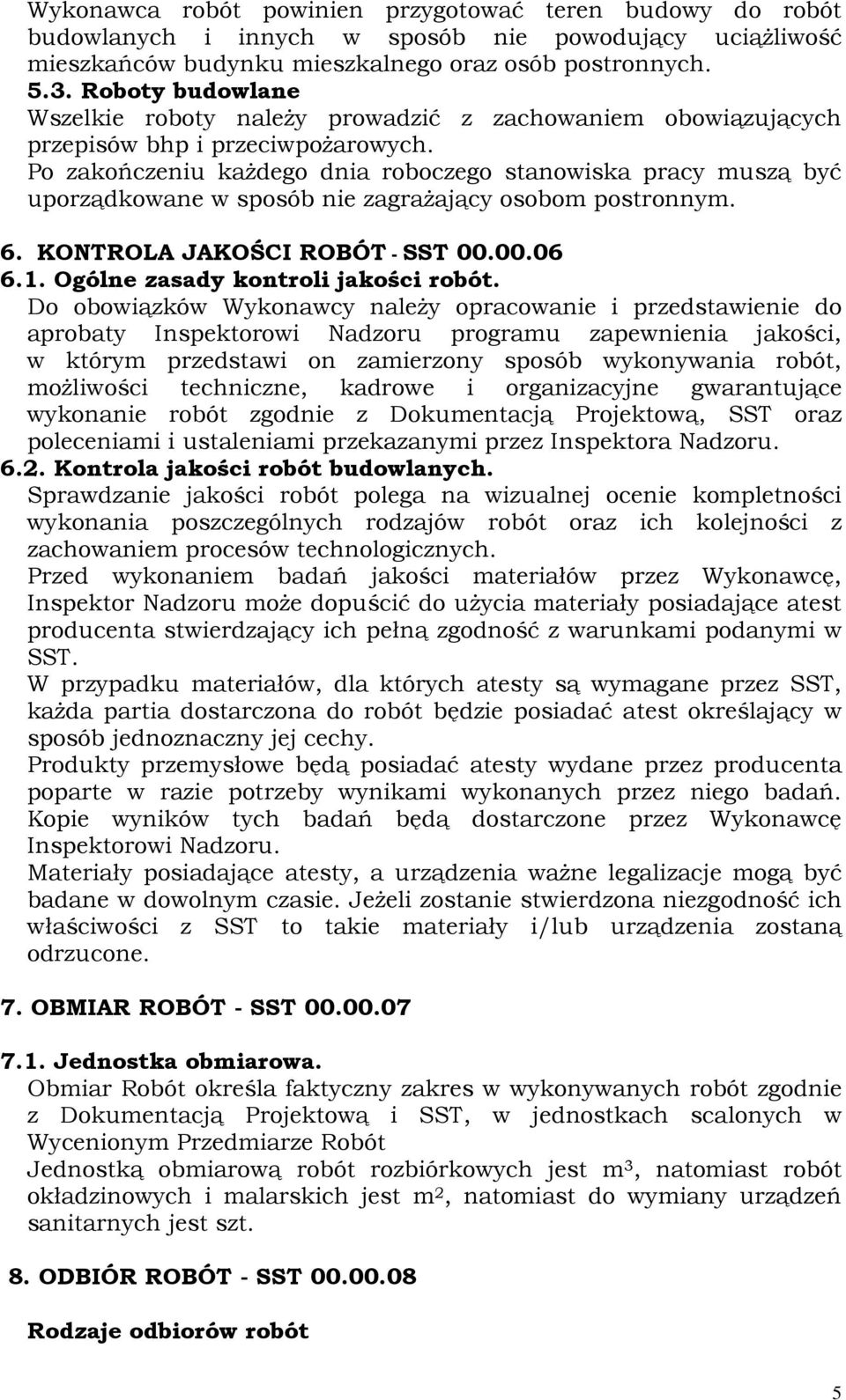 Po zakończeniu kaŝdego dnia roboczego stanowiska pracy muszą być uporządkowane w sposób nie zagraŝający osobom postronnym. 6. KONTROLA JAKOŚCI ROBÓT - SST 00.00.06 6.1.