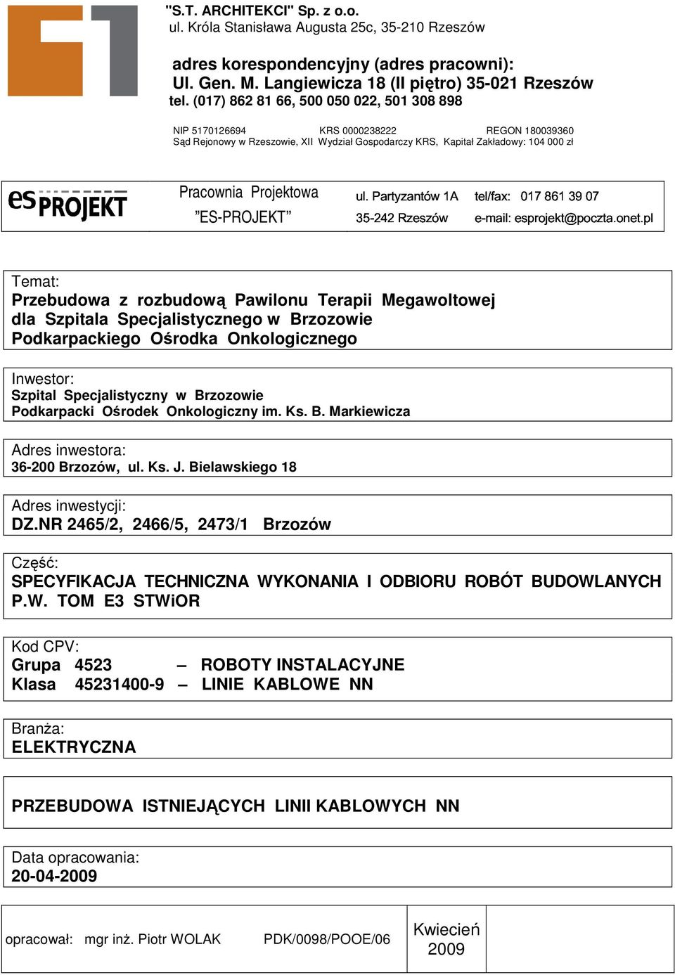 pl 0178613907 NIP 5170126694 KRS 0000238222 REGON 180039360 Sąd Rejonowy w Rzeszowie, XII Wydział Gospodarczy KRS, Kapitał Zakładowy: 104 000 zł Pracownia Projektowa ES-PROJEKT Temat: Przebudowa z