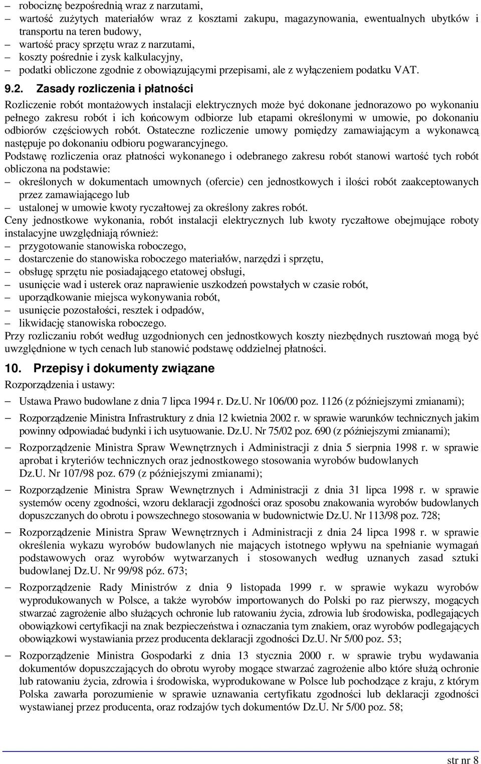 Zasady rozliczenia i płatności Rozliczenie robót montaŝowych instalacji elektrycznych moŝe być dokonane jednorazowo po wykonaniu pełnego zakresu robót i ich końcowym odbiorze lub etapami określonymi