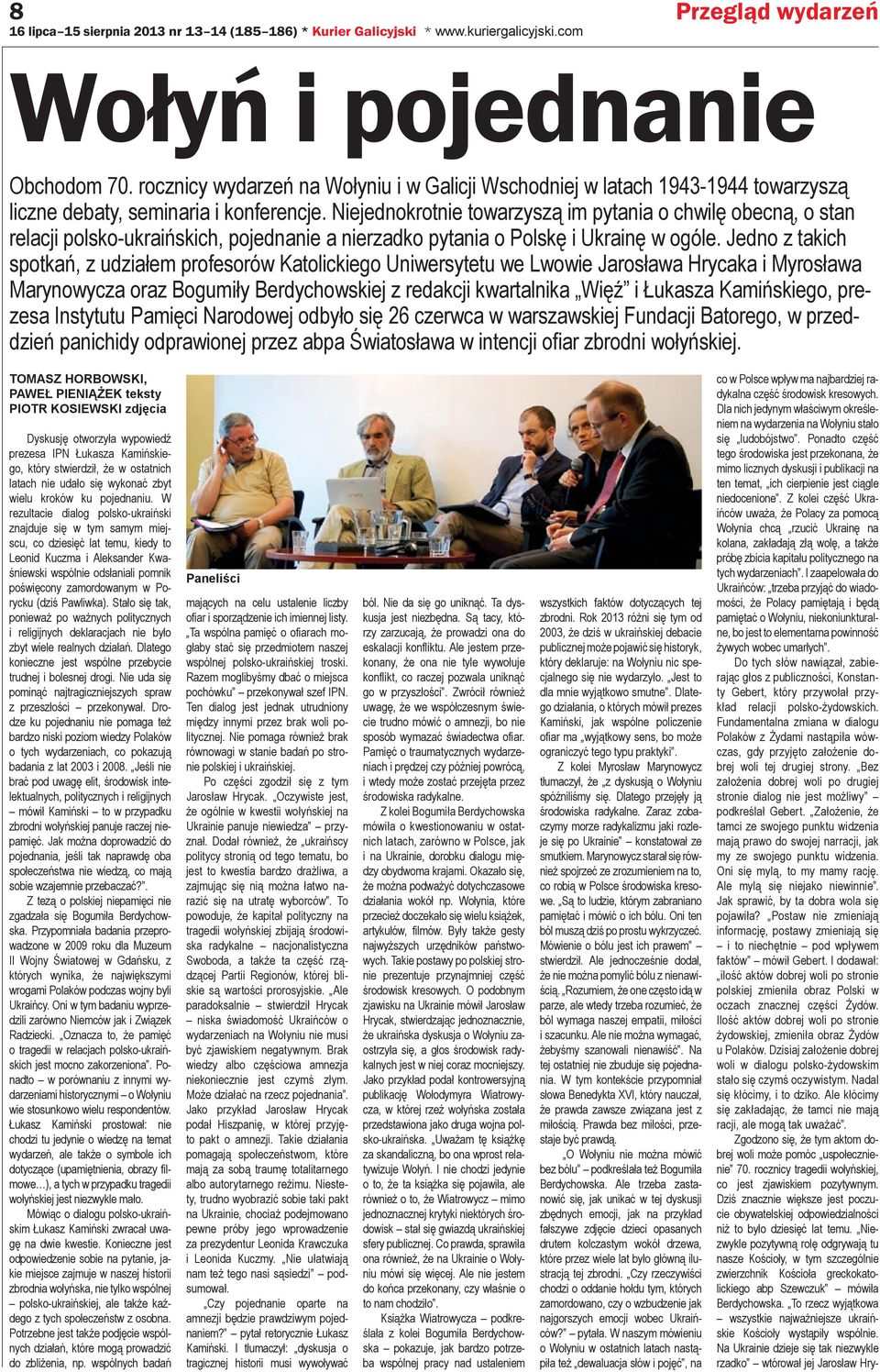 Niejednokrotnie towarzyszą im pytania o chwilę obecną, o stan relacji polsko-ukraińskich, pojednanie a nierzadko pytania o Polskę i Ukrainę w ogóle.