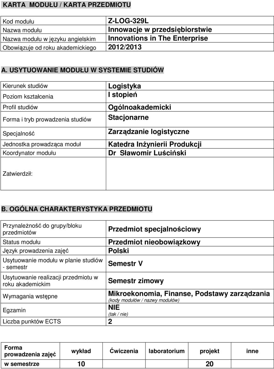 Ogólnoakademicki Stacjonarne Zarządzanie logistyczne Katedra Inżynierii Produkcji Dr Słaomir Luściński Zatierdził: B.