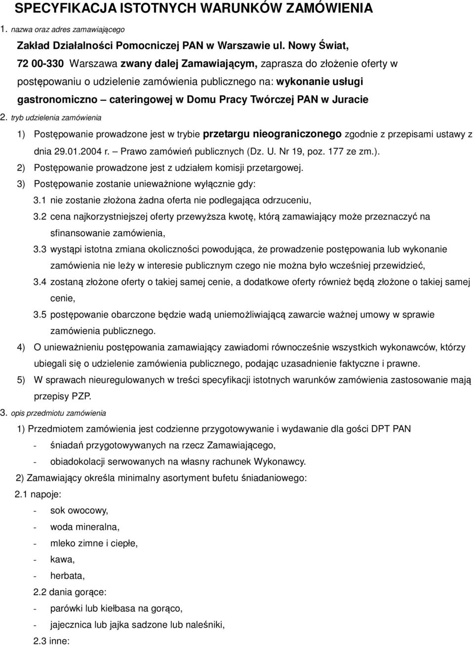 Twórczej PAN w Juracie 2. tryb udzielenia zamówienia 1) Postępowanie prowadzone jest w trybie przetargu nieograniczonego zgodnie z przepisami ustawy z dnia 29.01.2004 r.