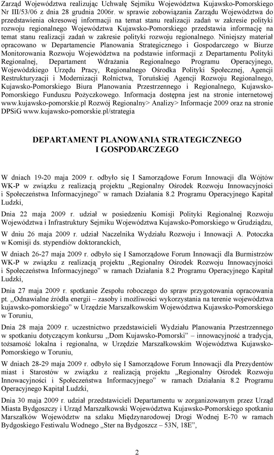 informację na temat stanu realizacji zadań w zakresie polityki rozwoju regionalnego.
