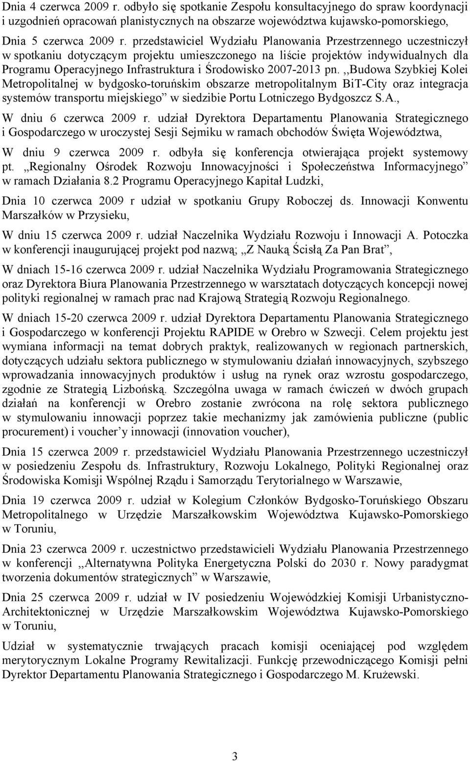 2007-2013 pn.,,budowa Szybkiej Kolei Metropolitalnej w bydgosko-toruńskim obszarze metropolitalnym BiT-City oraz integracja systemów transportu miejskiego w siedzibie Portu Lotniczego Bydgoszcz S.A.