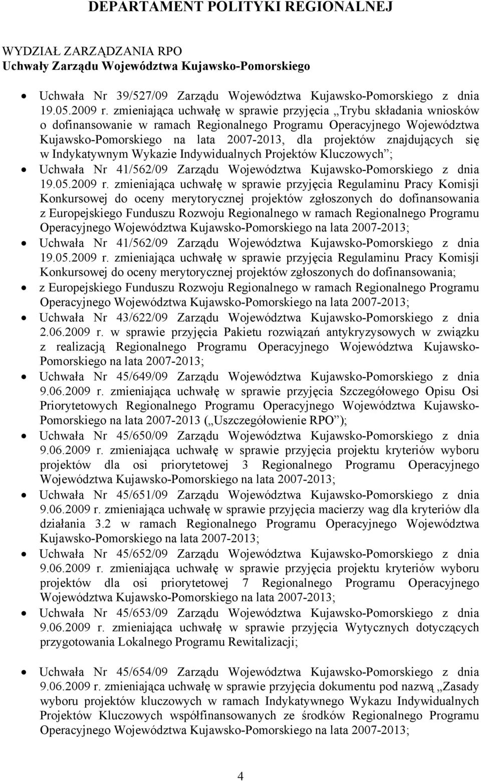 znajdujących się w Indykatywnym Wykazie Indywidualnych Projektów Kluczowych ; Uchwała Nr 41/562/09 Zarządu Województwa Kujawsko-Pomorskiego z dnia 19.05.2009 r.