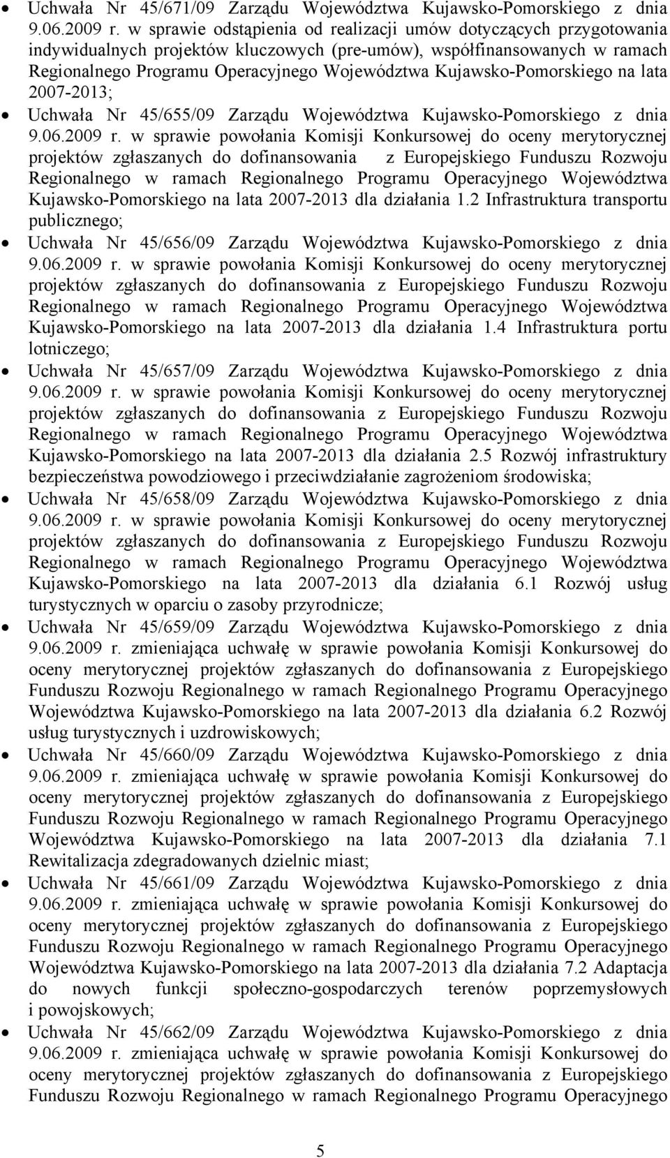 Kujawsko-Pomorskiego na lata 2007-2013; Uchwała Nr 45/655/09 Zarządu Województwa Kujawsko-Pomorskiego z dnia 9.06.2009 r.