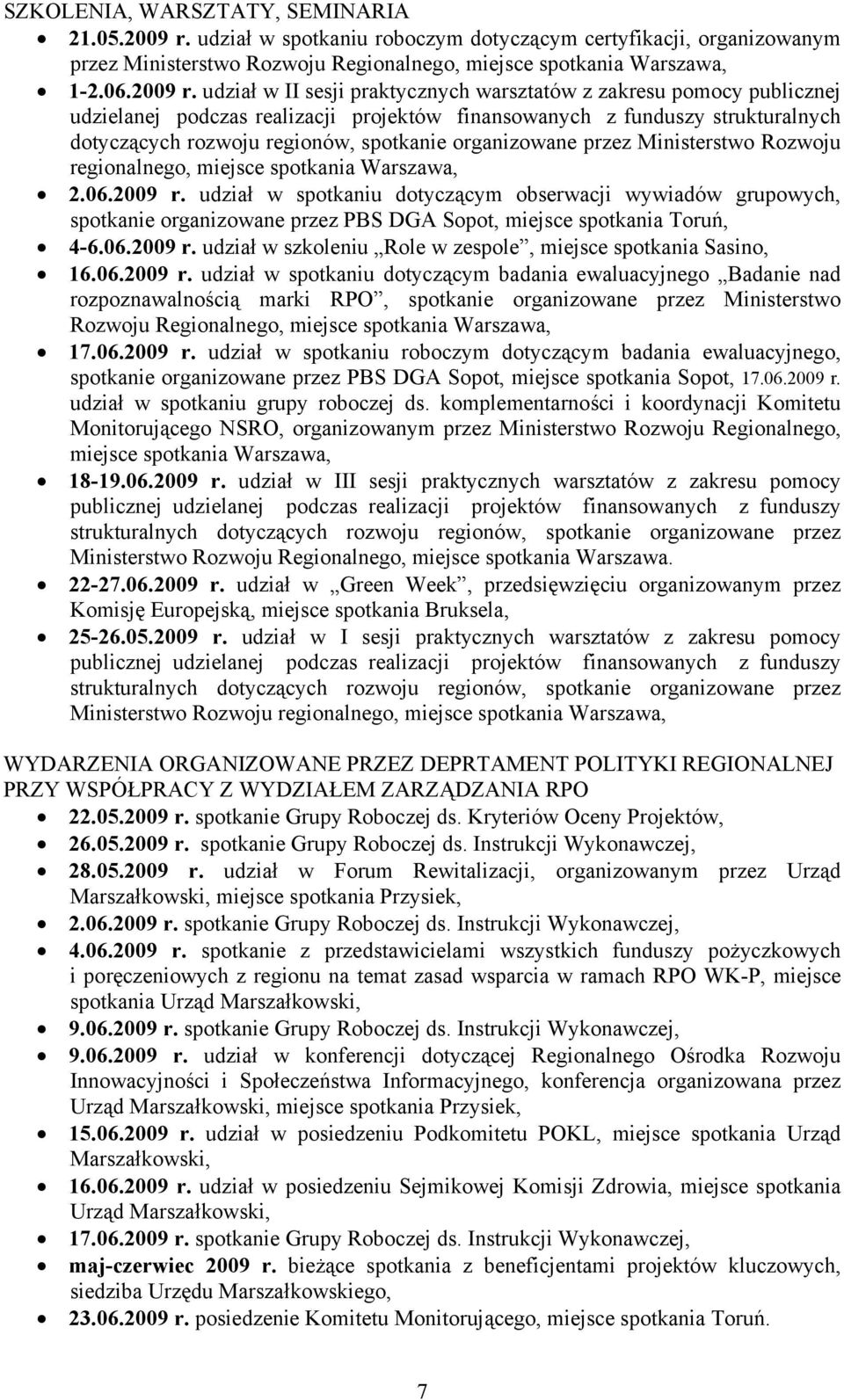 udział w II sesji praktycznych warsztatów z zakresu pomocy publicznej udzielanej podczas realizacji projektów finansowanych z funduszy strukturalnych dotyczących rozwoju regionów, spotkanie