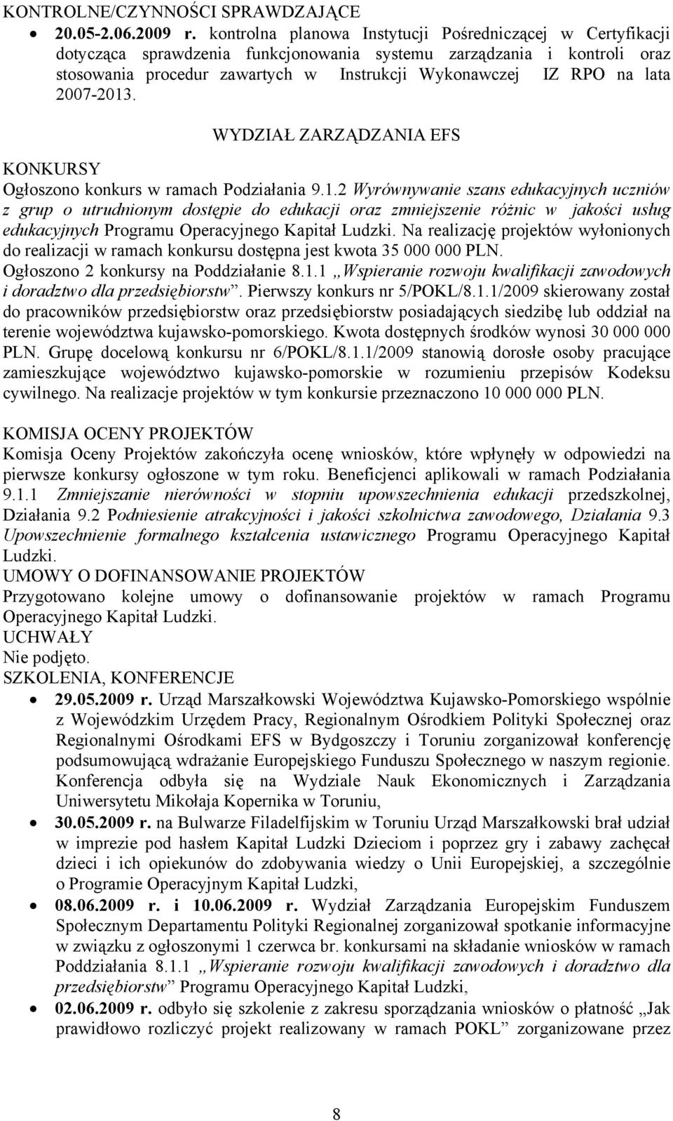 lata 2007-2013. WYDZIAŁ ZARZĄDZANIA EFS KONKURSY Ogłoszono konkurs w ramach Podziałania 9.1.2 Wyrównywanie szans edukacyjnych uczniów z grup o utrudnionym dostępie do edukacji oraz zmniejszenie różnic w jakości usług edukacyjnych Programu Operacyjnego Kapitał Ludzki.