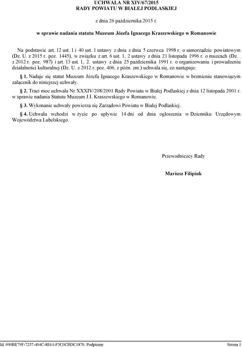 13 ust. 1, 2. ustawy z dnia 25 października 1991 r. o organizowaniu i prowadzeniu działalności kulturalnej (Dz. U. z 2012 r. poz. 406, z późn. zm.) uchwala się, co następuje: 1.