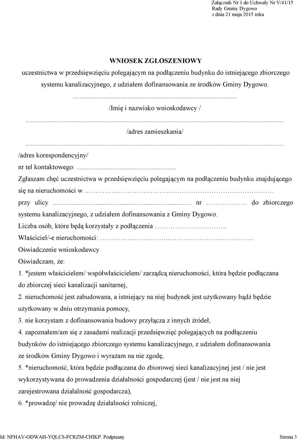 .. Zgłaszam chęć uczestnictwa w przedsięwzięciu polegającym na podłączeniu budynku znajdującego się na nieruchomości w... przy ulicy.