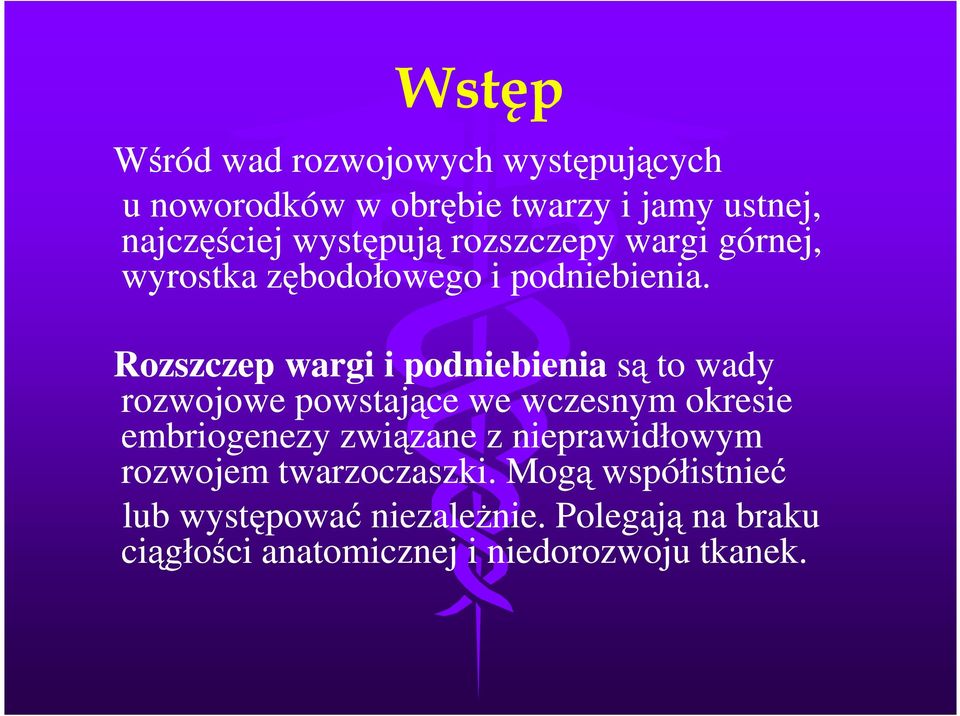 Rozszczep wargi i podniebienia są to wady rozwojowe powstające we wczesnym okresie embriogenezy związane z