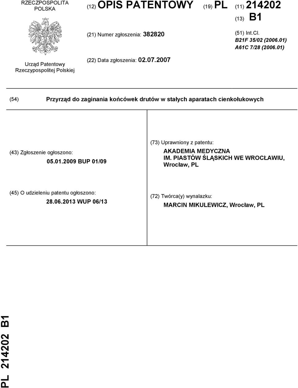 2007 (54) Przyrząd do zaginania końcówek drutów w stałych aparatach cienkołukowych (43) Zgłoszenie ogłoszono: 05.01.