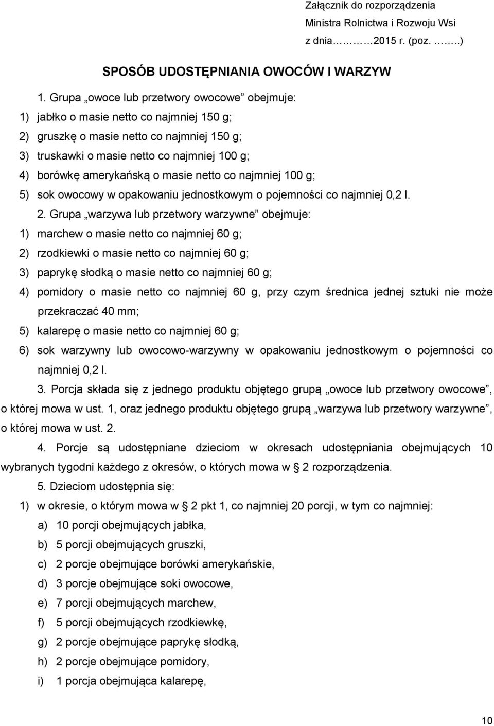 o masie netto co najmniej 100 g; 5) sok owocowy w opakowaniu jednostkowym o pojemności co najmniej 0,2 l. 2.