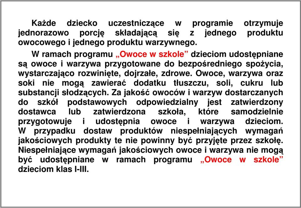 Owoce, warzywa oraz soki nie mogą zawierać dodatku tłuszczu, soli, cukru lub substancji słodzących.