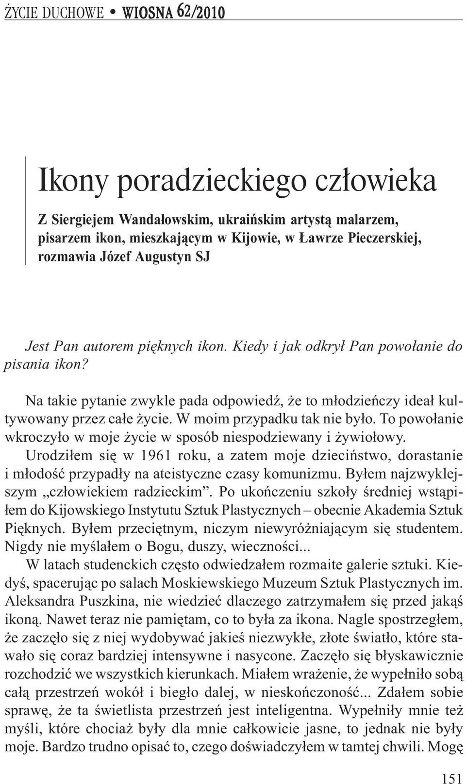 W moim przypadku tak nie by³o. To powo³anie wkroczy³o w moje ycie w sposób niespodziewany i ywio³owy.