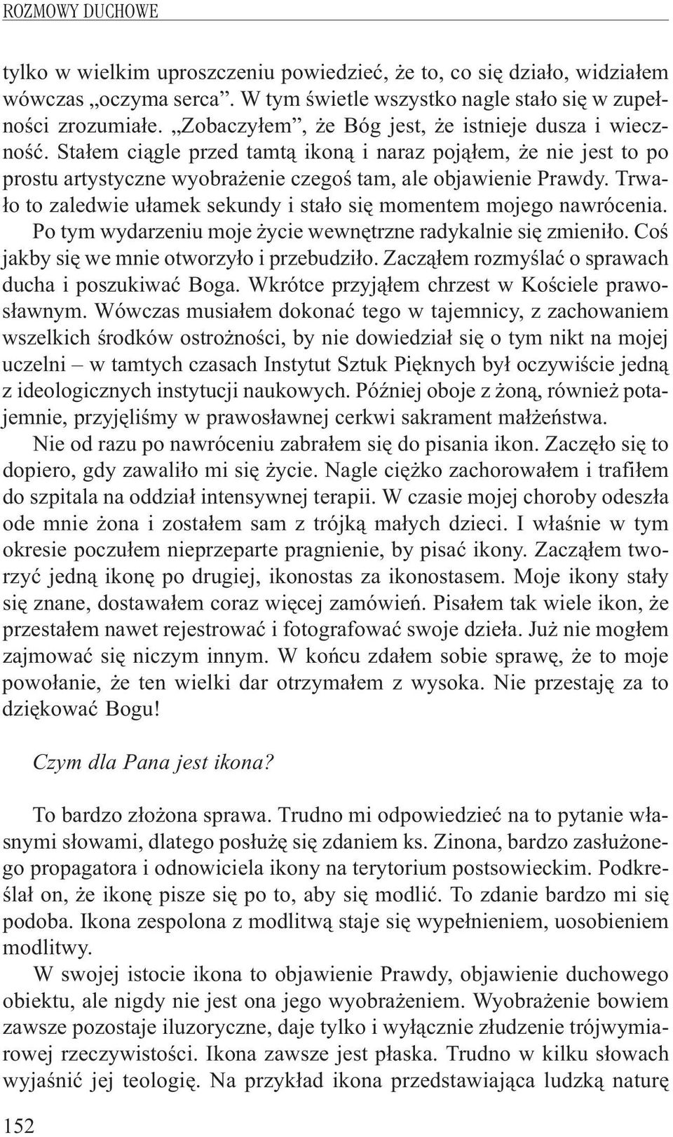 Trwa- ³o to zaledwie u³amek sekundy i sta³o siê momentem mojego nawrócenia. Po tym wydarzeniu moje ycie wewnêtrzne radykalnie siê zmieni³o. Coœ jakby siê we mnie otworzy³o i przebudzi³o.