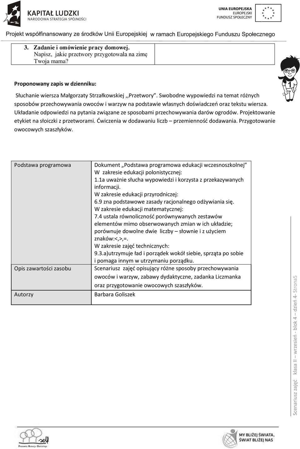 Swobodne wypowiedzi na temat różnych sposobów przechowywania owoców i warzyw na podstawie własnych doświadczeń oraz tekstu wiersza.