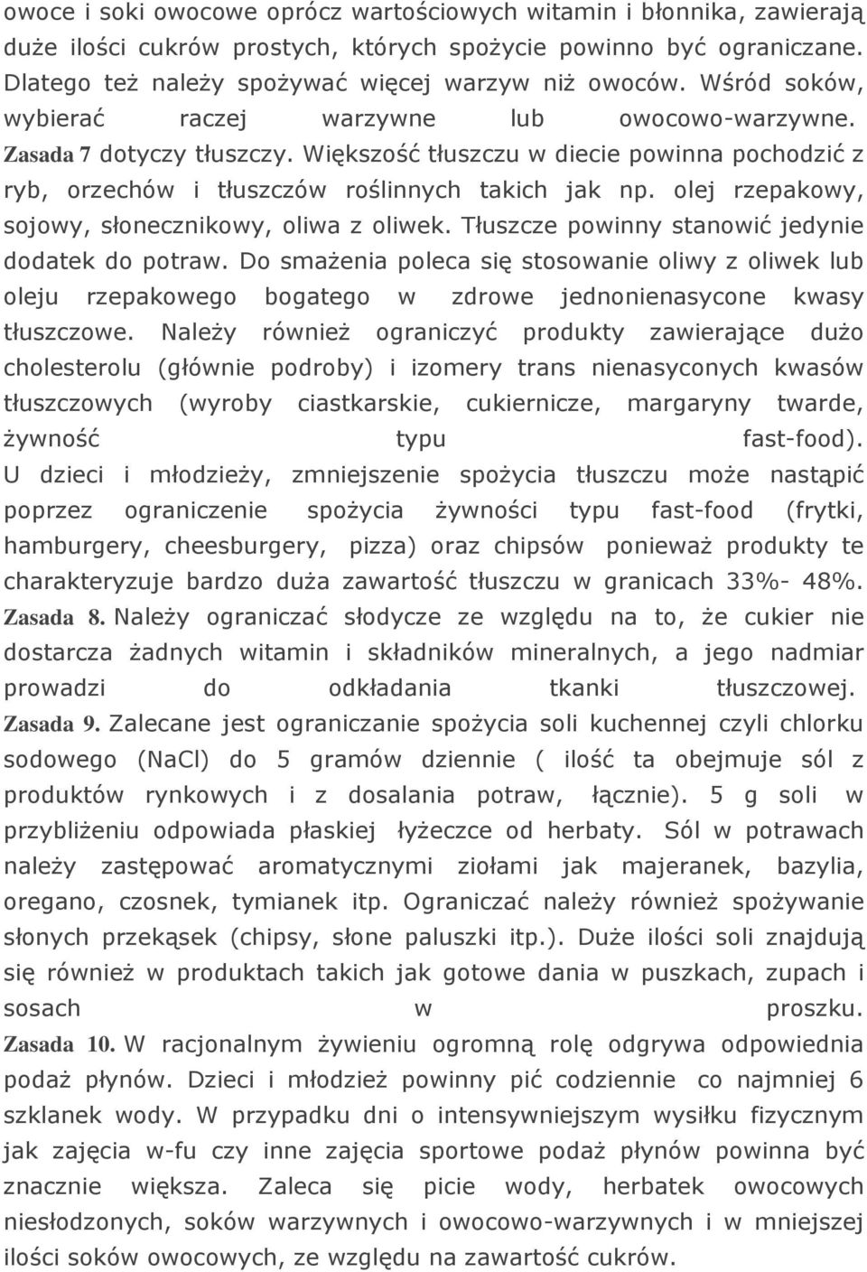 olej rzepakowy, sojowy, słonecznikowy, oliwa z oliwek. Tłuszcze powinny stanowić jedynie dodatek do potraw.