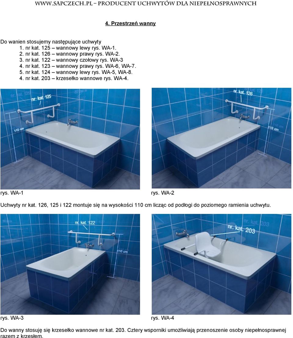 WA2 Uchwyty nr kat. 126, 125 i 122 montuje się na wysokości 110 cm licząc od podłogi do poziomego ramienia uchwytu. rys. WA3 rys.
