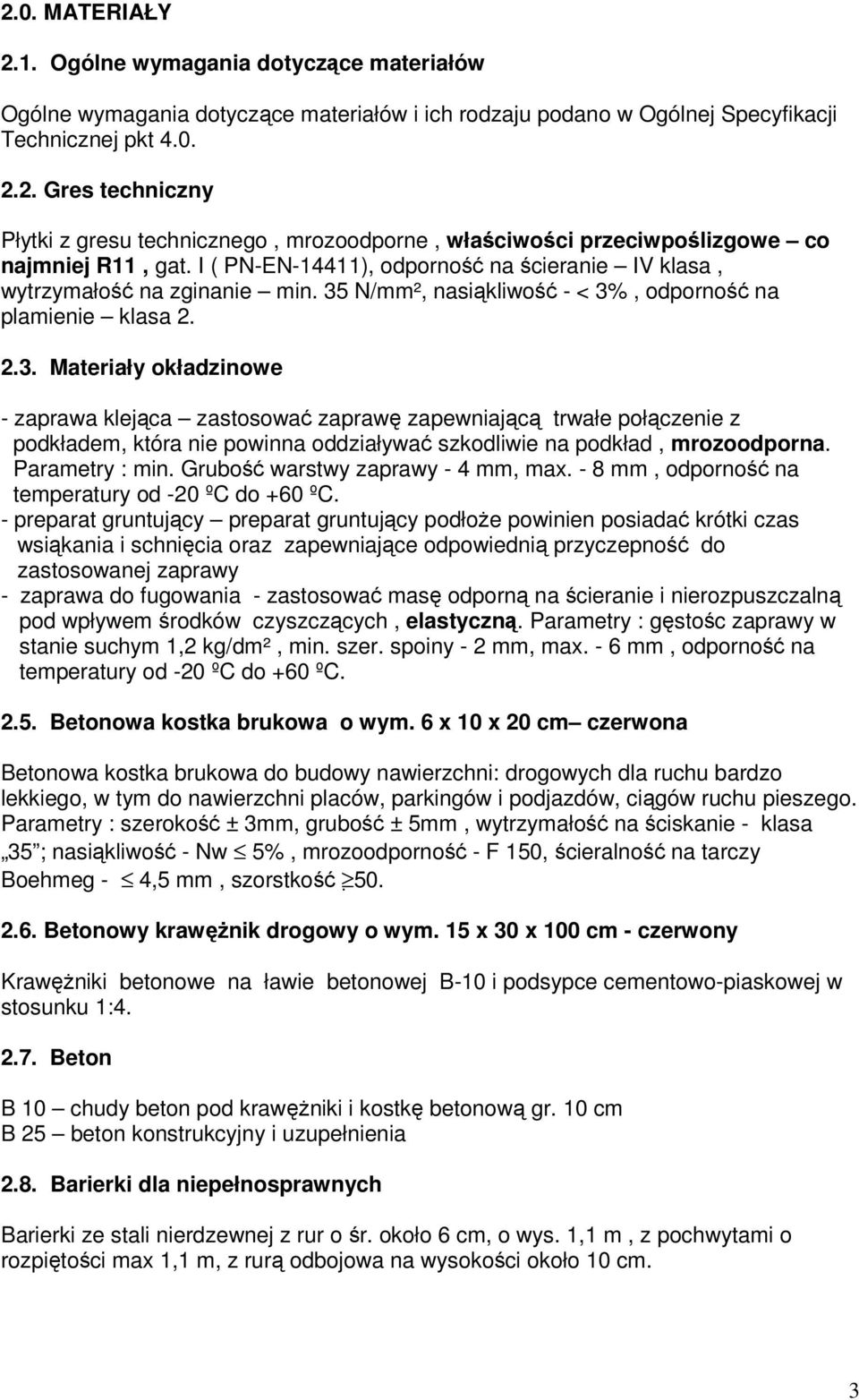 N/mm², nasiąkliwość - < 3%, odporność na plamienie klasa 2. 2.3. Materiały okładzinowe - zaprawa klejąca zastosować zaprawę zapewniającą trwałe połączenie z podkładem, która nie powinna oddziaływać szkodliwie na podkład, mrozoodporna.