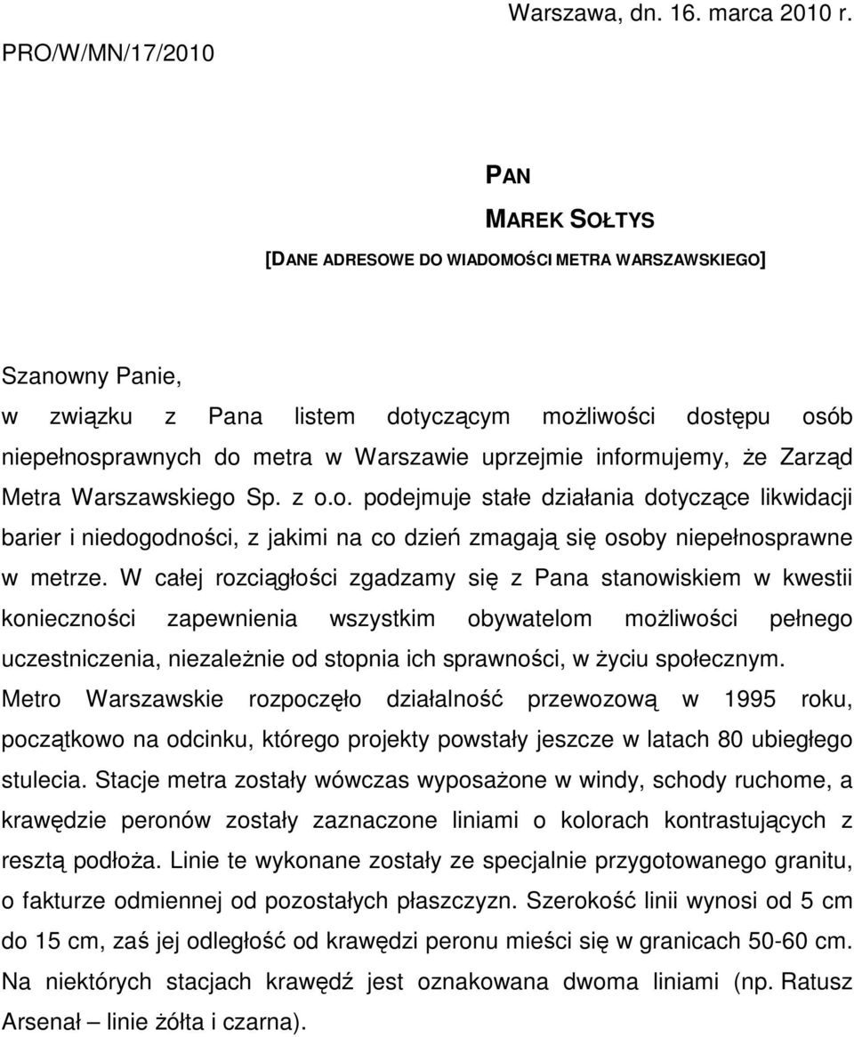 informujemy, Ŝe Zarząd Metra Warszawskiego Sp. z o.o. podejmuje stałe działania dotyczące likwidacji barier i niedogodności, z jakimi na co dzień zmagają się osoby niepełnosprawne w metrze.