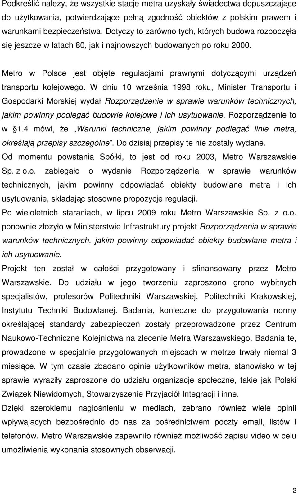 Metro w Polsce jest objęte regulacjami prawnymi dotyczącymi urządzeń transportu kolejowego.