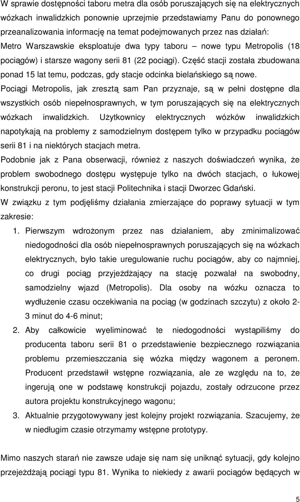 Część stacji została zbudowana ponad 15 lat temu, podczas, gdy stacje odcinka bielańskiego są nowe.