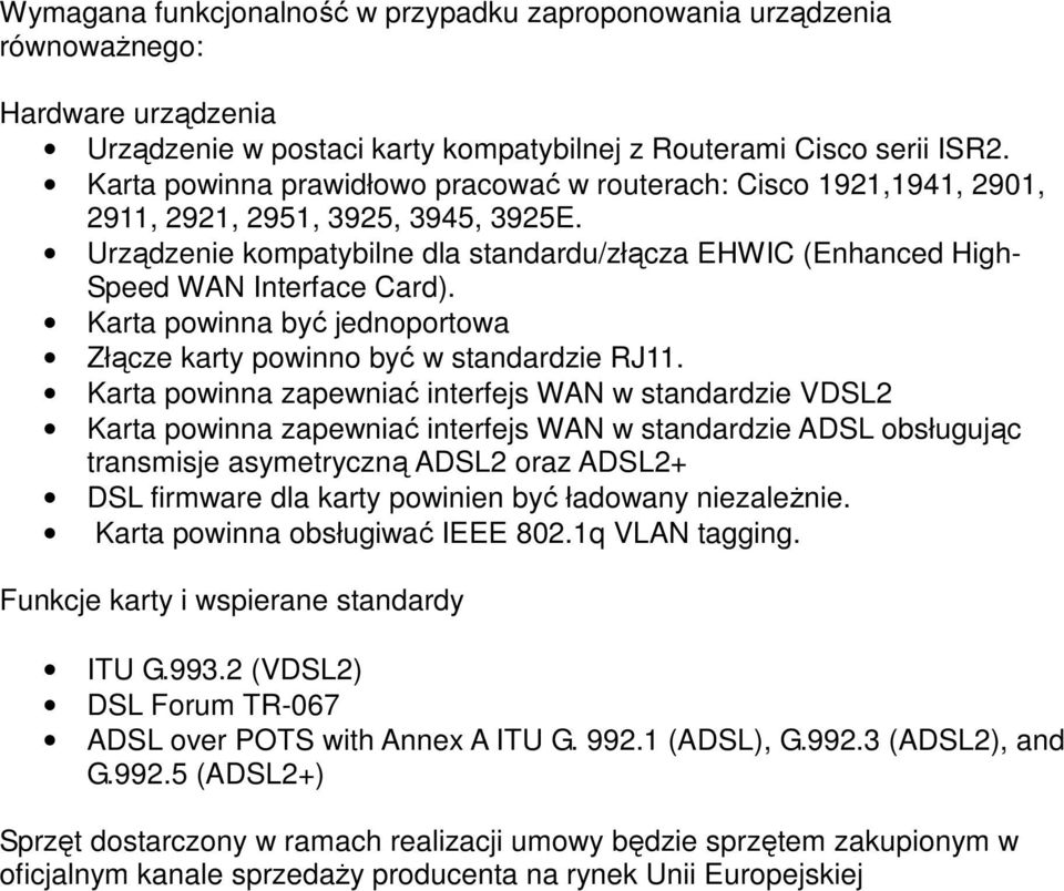 Karta powinna być jednoportowa Złącze karty powinno być w standardzie RJ.