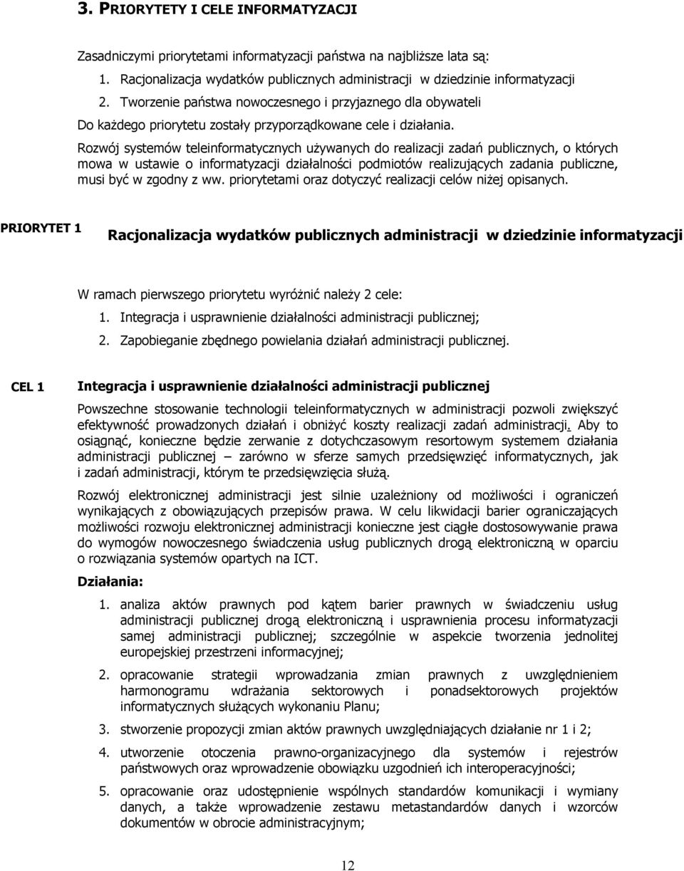 Rozwój systemów teleinformatycznych używanych do realizacji zadań publicznych, o których mowa w ustawie o informatyzacji działalności podmiotów realizujących zadania publiczne, musi być w zgodny z ww.
