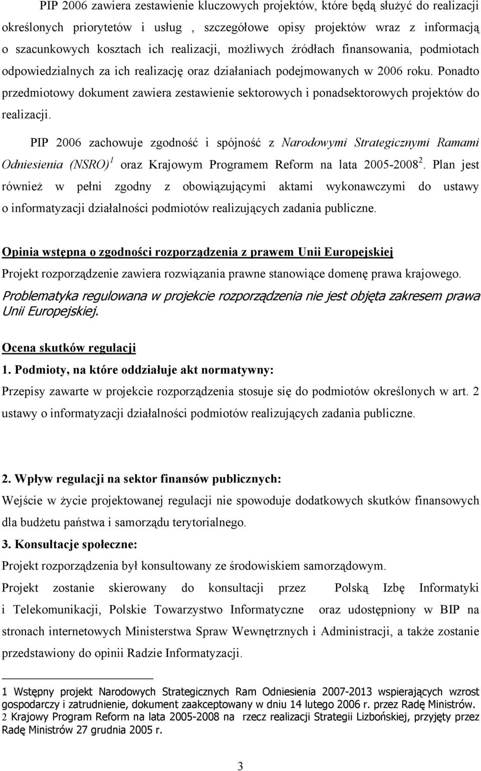 Ponadto przedmiotowy dokument zawiera zestawienie sektorowych i ponadsektorowych projektów do realizacji.