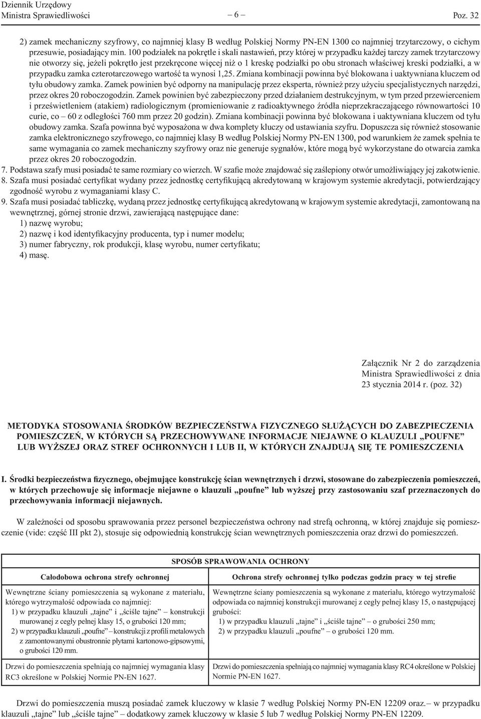 właściwej kreski podziałki, a w przypadku zamka czterotarczowego wartość ta wynosi 1,25. Zmiana kombinacji powinna być blokowana i uaktywniana kluczem od tyłu obudowy zamka.