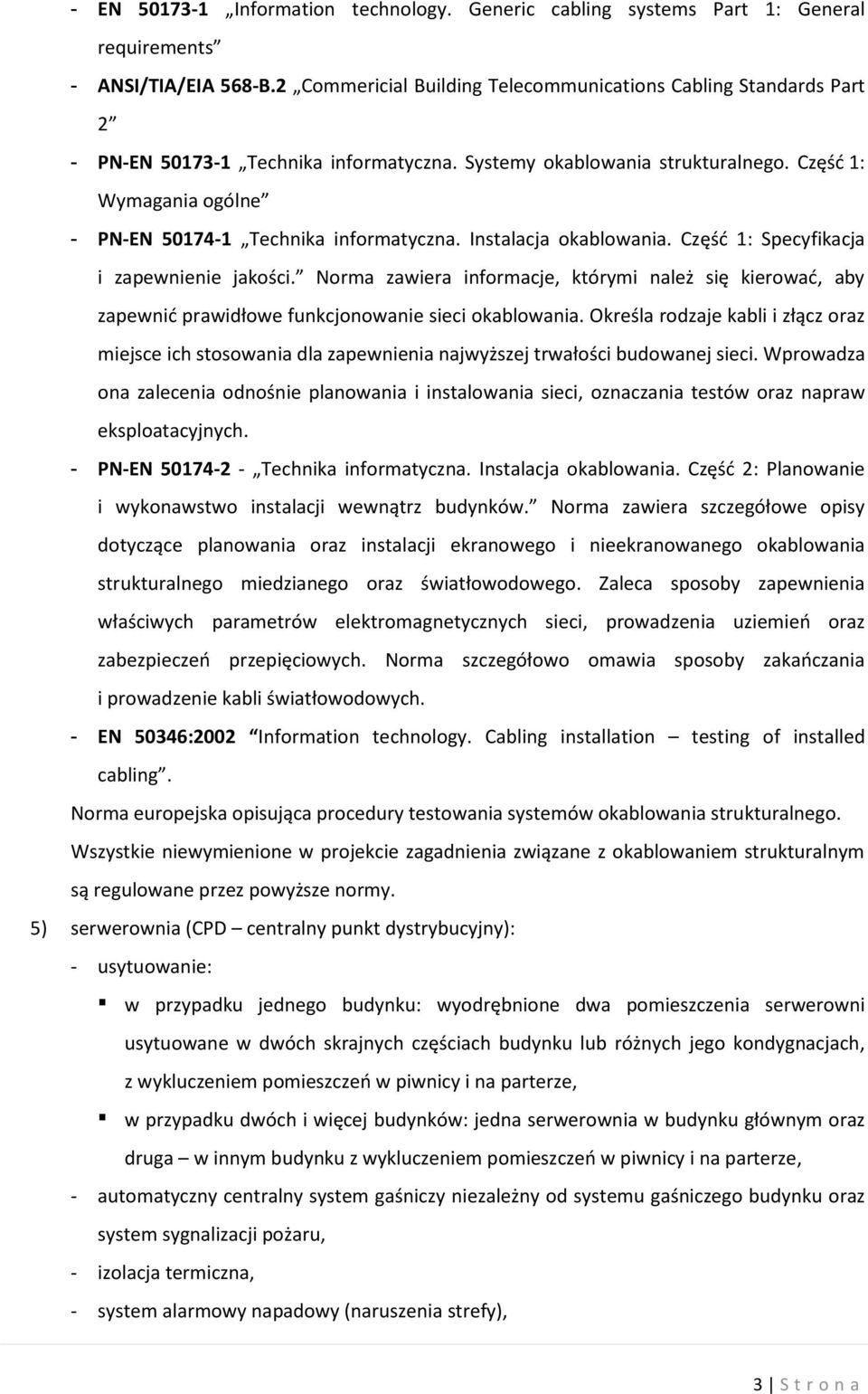 Część 1: Wymagania ogólne - PN-EN 50174-1 Technika informatyczna. Instalacja okablowania. Część 1: Specyfikacja i zapewnienie jakości.