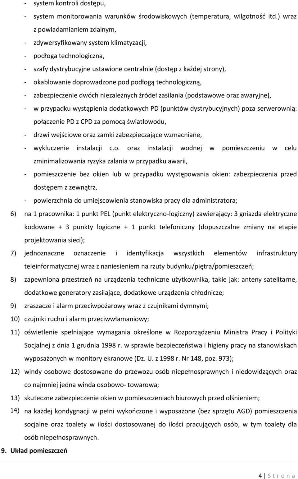 podłogą technologiczną, - zabezpieczenie dwóch niezależnych źródeł zasilania (podstawowe oraz awaryjne), - w przypadku wystąpienia dodatkowych PD (punktów dystrybucyjnych) poza serwerownią: