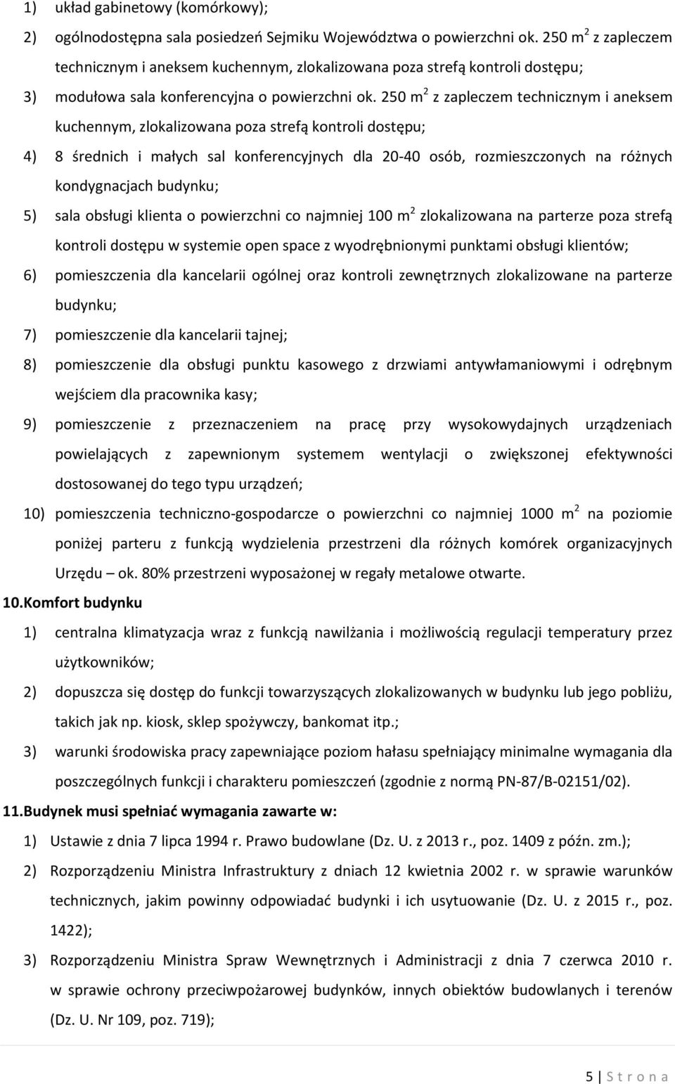 250 m 2 z zapleczem technicznym i aneksem kuchennym, zlokalizowana poza strefą kontroli dostępu; 4) 8 średnich i małych sal konferencyjnych dla 20-40 osób, rozmieszczonych na różnych kondygnacjach