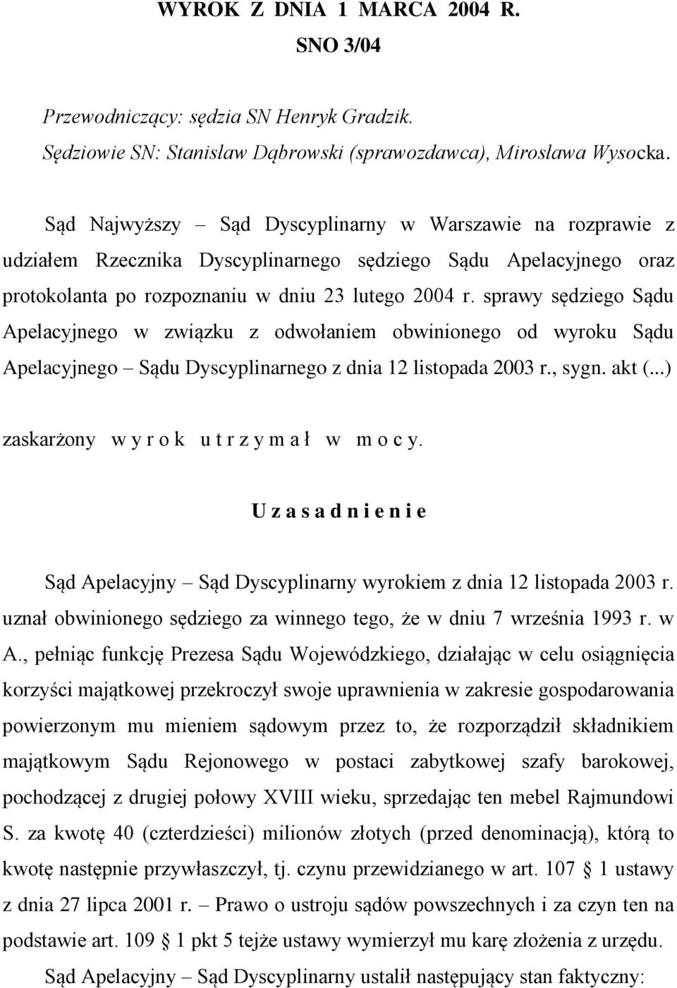 sprawy sędziego Sądu Apelacyjnego w związku z odwołaniem obwinionego od wyroku Sądu Apelacyjnego Sądu Dyscyplinarnego z dnia 12 listopada 2003 r., sygn. akt (.