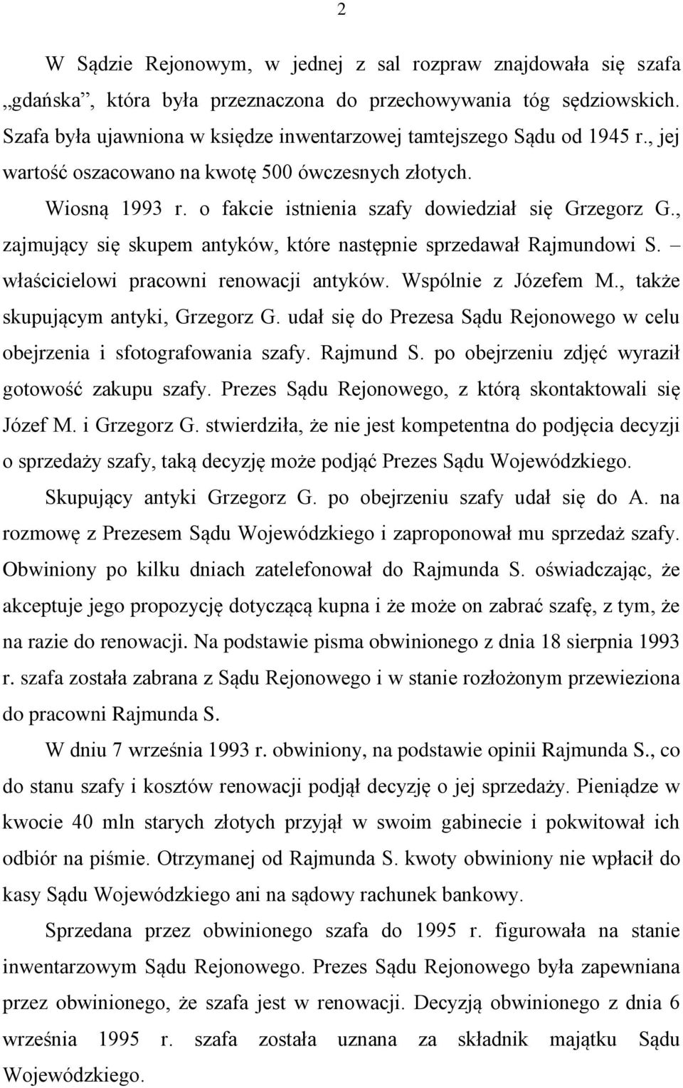 , zajmujący się skupem antyków, które następnie sprzedawał Rajmundowi S. właścicielowi pracowni renowacji antyków. Wspólnie z Józefem M., także skupującym antyki, Grzegorz G.