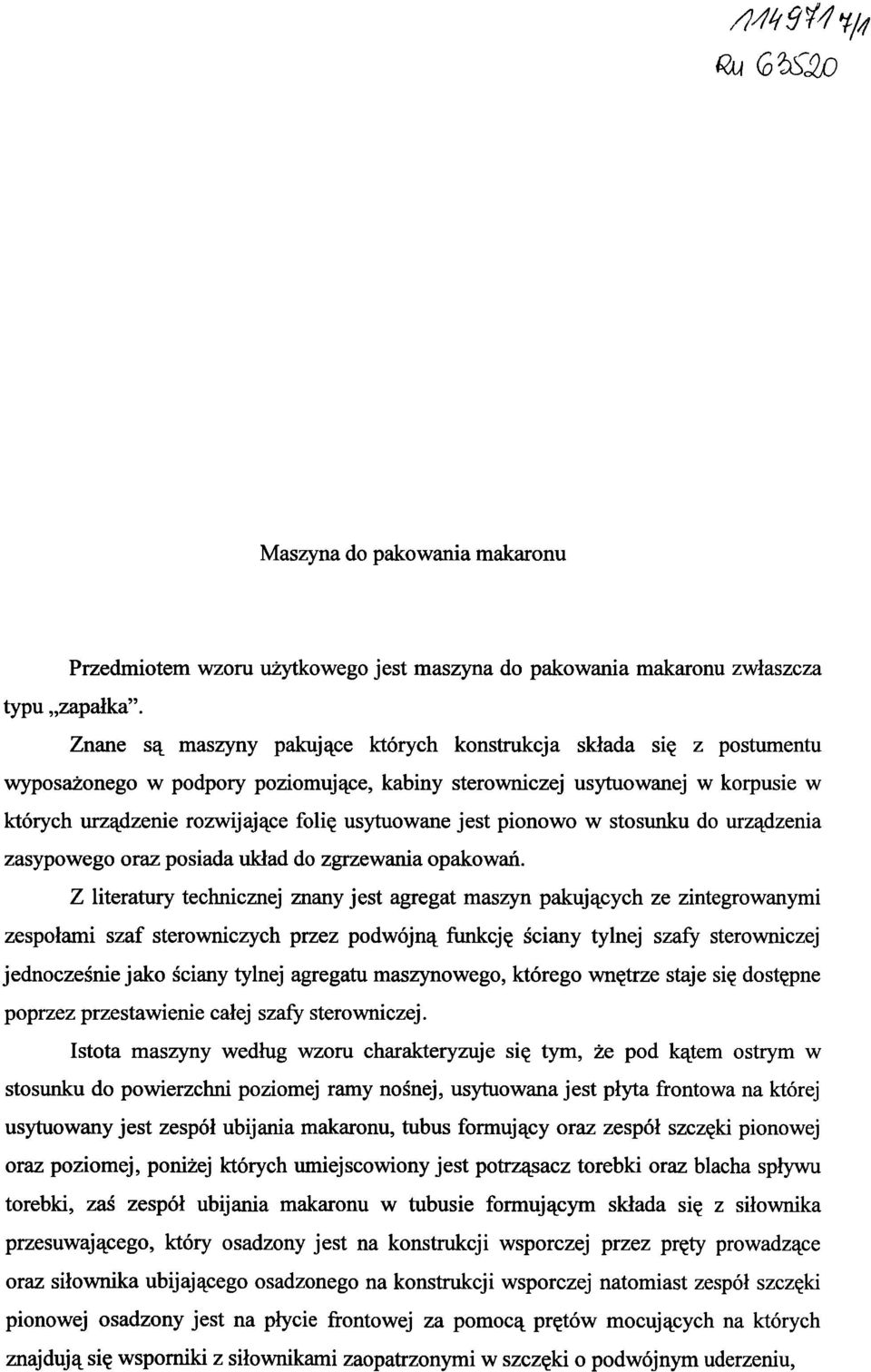 jest pionowo w stosunku do urządzenia zasypowego oraz posiada układ do zgrzewania opakowań.