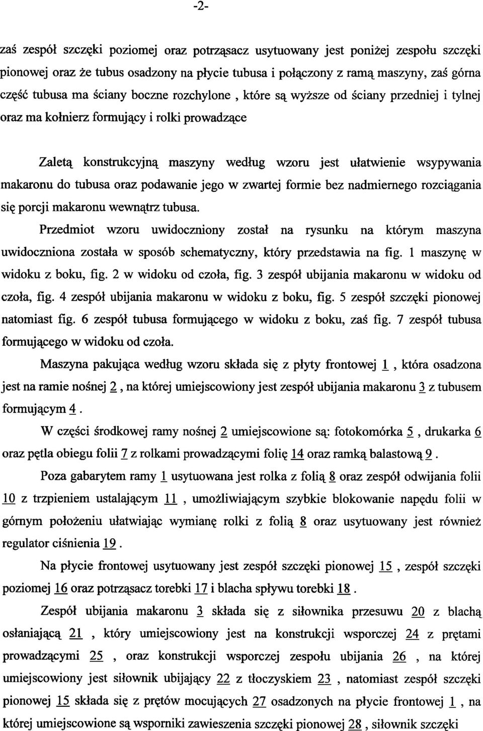 oraz podawanie jego w zwartej formie bez nadmiernego rozciągania się porcji makaronu wewnątrz tubusa.