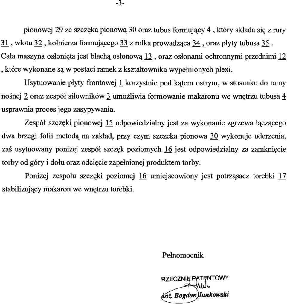 Usytuowanie płyty frontowej 1 korzystnie pod kątem ostrym, w stosunku do ramy nośnej 2 oraz zespół siłowników 3 umożliwia formowanie makaronu we wnętrzu tubusa 4 usprawnia proces jego zasypywania.