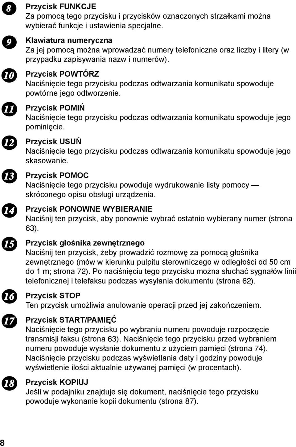 Przycisk POWTÓRZ Naciśnięcie tego przycisku podczas odtwarzania komunikatu spowoduje powtórne jego odtworzenie.