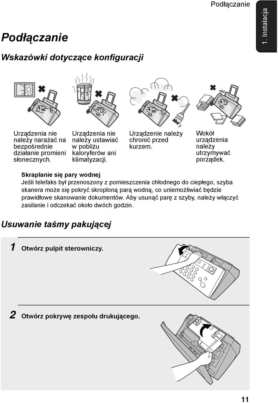 Skraplanie się pary wodnej Jeśli telefaks był przenoszony z pomieszczenia chłodnego do ciepłego, szyba skanera może się pokryć skroploną parą wodną, co uniemożliwiać