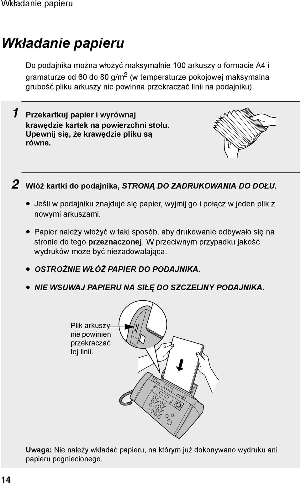 2 Włóż kartki do podajnika, STRONĄ DO ZADRUKOWANIA DO DOŁU. Jeśli w podajniku znajduje się papier, wyjmij go i połącz w jeden plik z nowymi arkuszami.