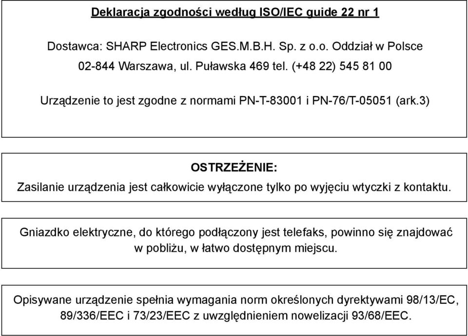 3) OSTRZEŻENIE: Zasilanie urządzenia jest całkowicie wyłączone tylko po wyjęciu wtyczki z kontaktu.