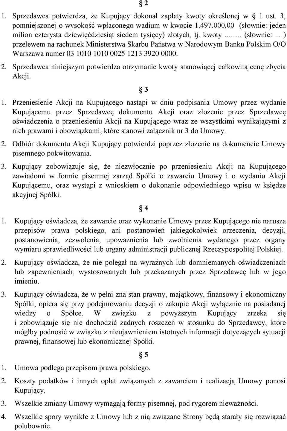 2. Sprzedawca niniejszym potwierdza otrzymanie kwoty stanowiącej całkowitą cenę zbycia Akcji. 3 1.